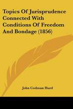 Topics Of Jurisprudence Connected With Conditions Of Freedom And Bondage (1856)