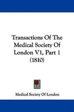 Transactions Of The Medical Society Of London V1, Part 1 (1810)