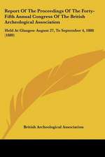 Report of the Proceedings of the Forty-Fifth Annual Congress of the British Archeological Association