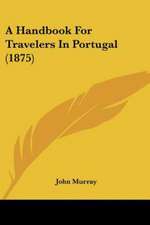 A Handbook For Travelers In Portugal (1875)