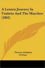 A Lenten Journey In Umbria And The Marches (1862)