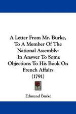 A Letter From Mr. Burke, To A Member Of The National Assembly