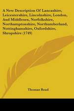 A New Description Of Lancashire, Leicestershire, Lincolnshire, London, And Middlesex, Norfolkshire, Northamptonshire, Northumberland, Nottinghamshire, Oxfordshire, Shropshire (1749)