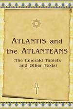 Atlantis and the Atlanteans: (The Emerald Tablets and Other Texts)