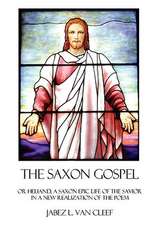 The Saxon Gospel: A Modern English Verse Retelling of the Medieval Epic Life of the Savior