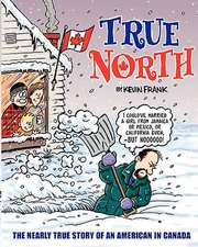 True North: The Nearly True Story of an American in Canada