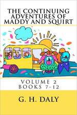 The Continuing Adventures of Maddy and Squirt: Volume 2 Books 7-12