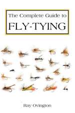 The Complete Guide to Fly Tying: And Be a Successful Chairperson