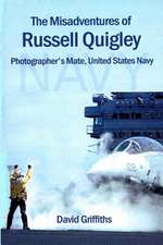 The Misadventures of Russell Quigley: Photographer's Mate, United States Navy