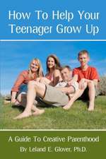 How to Help Your Teenager Grow Up