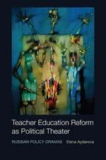 Teacher Education Reform as Political Theater: Russian Policy Dramas