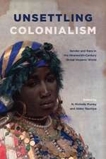 Unsettling Colonialism: Gender and Race in the Nineteenth-Century Global Hispanic World