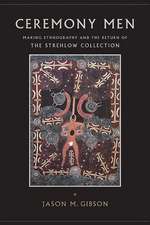 Ceremony Men: Making Ethnography and the Return of the Strehlow Collection