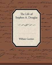 The Life of Stephen A. Douglas