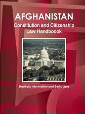 Afghanistan Constitution and Citizenship Law Handboook - Strategic Information and Basic Laws