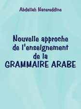 Nouvelle Approche de L'Enseignement de La Grammaire Arabe