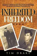 Inherited Freedom: A Grandson's Reflection on World War II Through His Grandfathers' Experiences, and the Translation of Their Service to