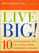 Live Big!: 10 Life Coaching Tips for Living Large, Passionate Dreams