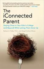 The iConnected Parent: Staying Close to Your Kids in College (and Beyond) While Letting Them Grow Up