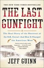 The Last Gunfight: The Real Story of the Shootout at the O.K. Corral-And How It Changed the American West