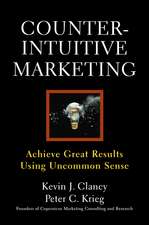 Counterintuitive Marketing: Achieving Great Results Using Common Sense