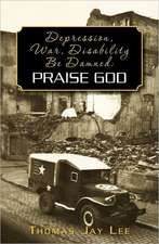 Depression, War, Disability Be Damned: Praise God