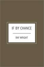 If by Chance: A No-Nonsense Practical Guide to Getting Your Desired Job