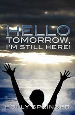 Hello Tomorrow, I'm Still Here!