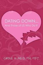 Dating Down...: And Those of Us Who Do It