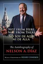 Not from Here, Not from There/No Soy de Aquí ni de Allá: The Autobiography of Nelson Díaz