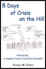 8 Days of Crisis on the Hill; Political Blip...or Stephen Harper's Revolution Derailed?