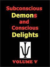 Subconscious Demons and Conscious Delights