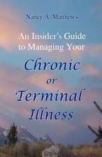 An Insider's Guide to Managing Your Chronic or Terminal Illness