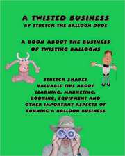 A Twisted Business: By Stretch the Balloon Dude