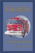 To Ride a Red Truck: Tales from the Firehouse