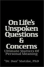 On Life's Unspoken Questions & Concerns: Ultimate Matters of Personal Meaning