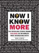 Now I Know More: The Revealing Stories Behind Even More of the World's Most Interesting Facts