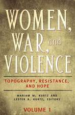 Women, War, and Violence [2 Volumes]: Topography, Resistance, and Hope