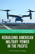 Rebuilding American Military Power in the Pacific: A 21st-Century Strategy