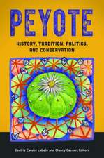 Peyote: History, Tradition, Politics, and Conservation