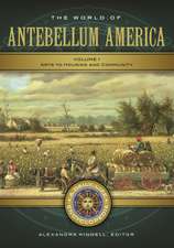 The World of Antebellum America: A Daily Life Encyclopedia [2 volumes]