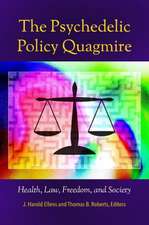 The Psychedelic Policy Quagmire: Health, Law, Freedom, and Society