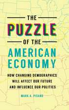 The Puzzle of the American Economy: How Changing Demographics Will Affect Our Future and Influence Our Politics