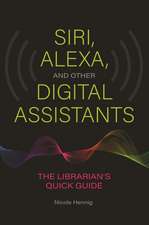 Siri, Alexa, and Other Digital Assistants: The Librarian's Quick Guide