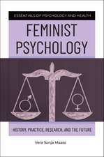 Feminist Psychology: History, Practice, Research, and the Future