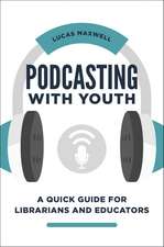 Podcasting with Youth: A Quick Guide for Librarians and Educators