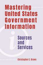 Mastering United States Government Information: Sources and Services