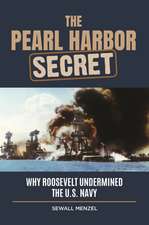 The Pearl Harbor Secret: Why Roosevelt Undermined the U.S. Navy