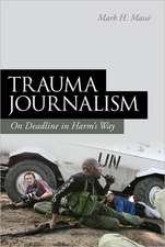 Trauma Journalism: On Deadline in Harm's Way