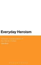 Everyday Heroism: Victorian Constructions of the Heroic Civilian